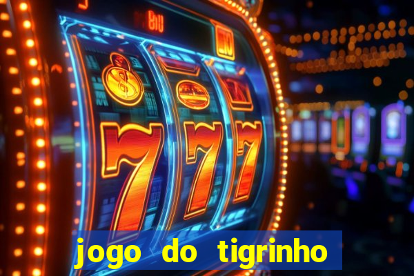 jogo do tigrinho ganha dinheiro mesmo